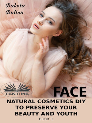 cover image of Face Natural Cosmetics Diy To Preserve Your Beauty And Youth